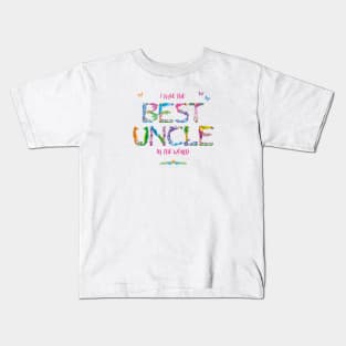 I Have The Best Uncle In The World - tropical wordart Kids T-Shirt